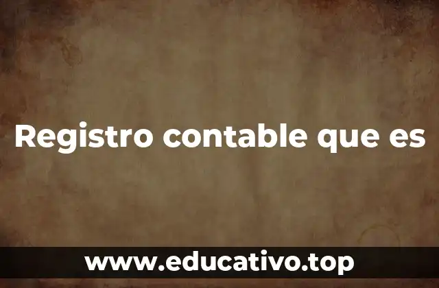 La importancia del registro contable en la gestión empresarial