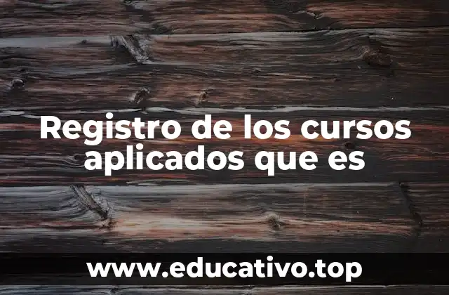 Registro de los cursos aplicados que es