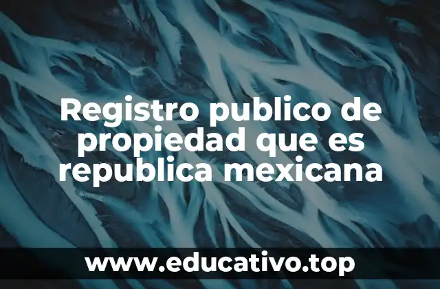 Registro publico de propiedad que es republica mexicana
