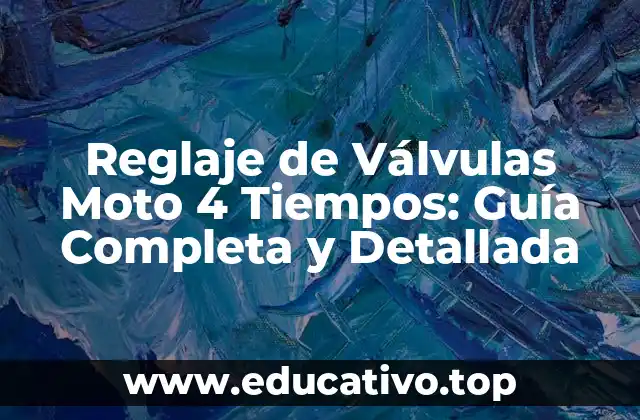 Reglaje de Válvulas Moto 4 Tiempos: Guía Completa y Detallada