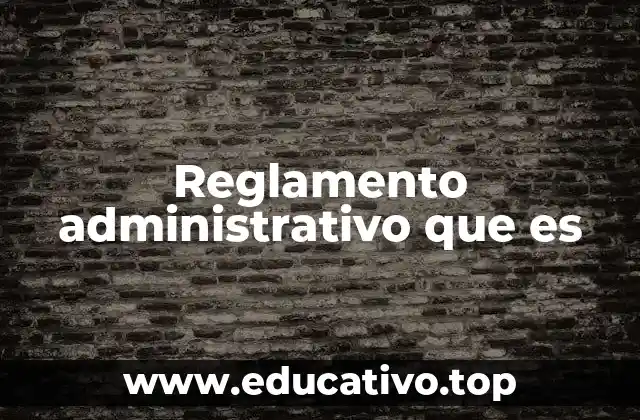 Reglamento administrativo que es