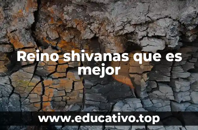 Reino shivanas que es mejor