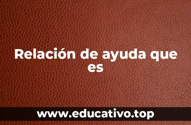 Relación de ayuda que es