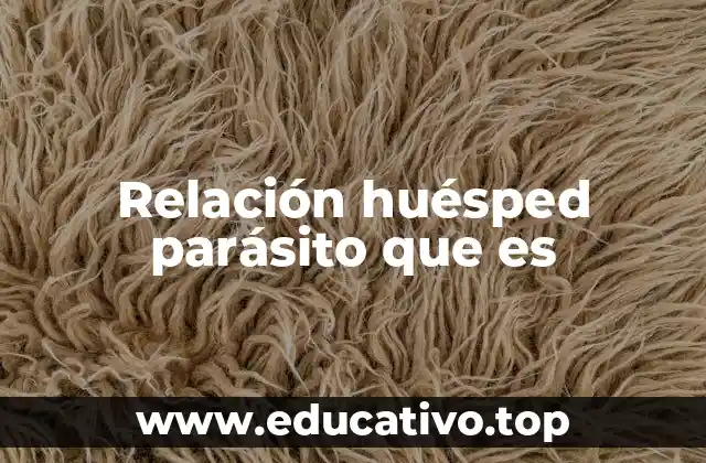 Relación huésped parásito que es