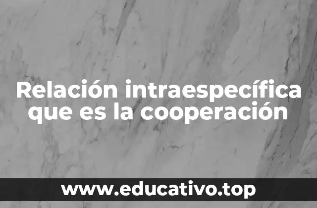 Cómo la cooperación intraespecífica contribuye a la supervivencia de las especies