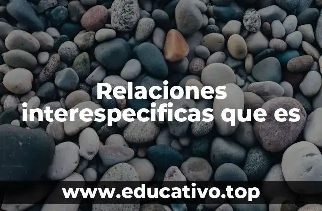 Relaciones interespecificas que es