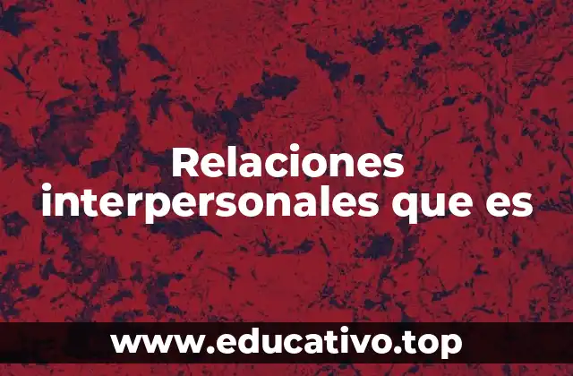 Relaciones interpersonales que es