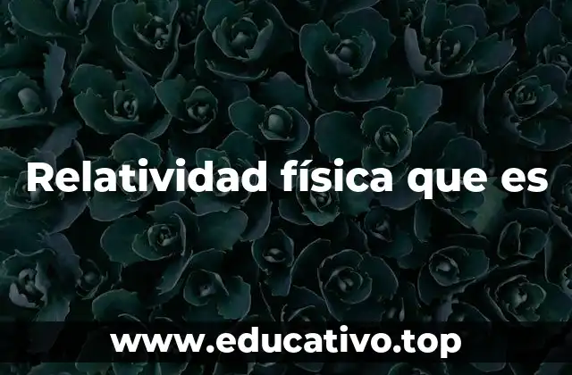 Relatividad física que es