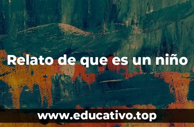 Relato de que es un niño