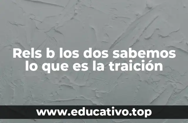Rels b los dos sabemos lo que es la traición