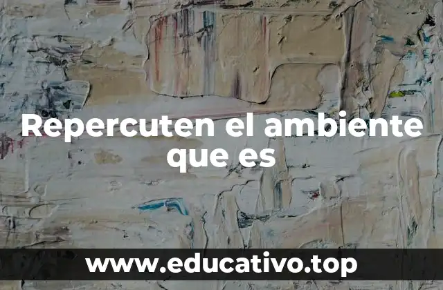 Repercuten el ambiente que es