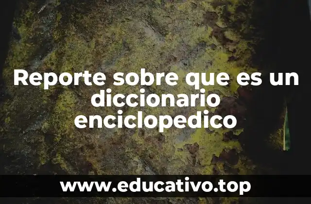 Reporte sobre que es un diccionario enciclopedico