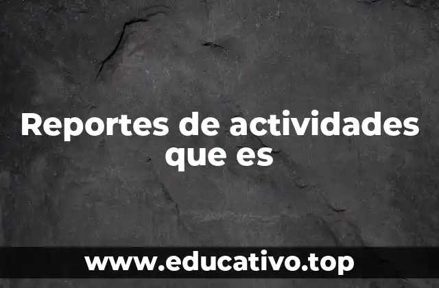Reportes de actividades que es