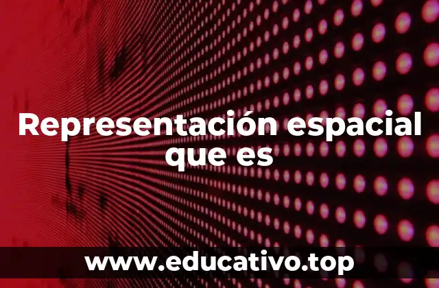 Representación espacial que es