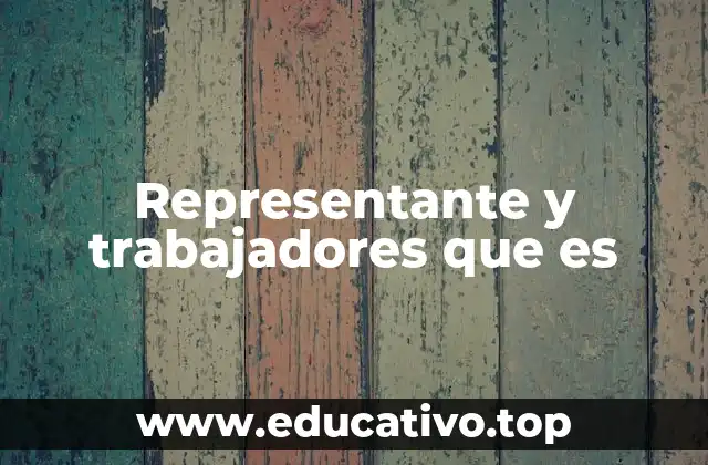 Representante y trabajadores que es