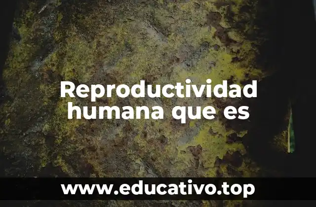 Reproductividad humana que es