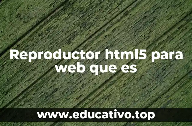 Reproductor html5 para web que es