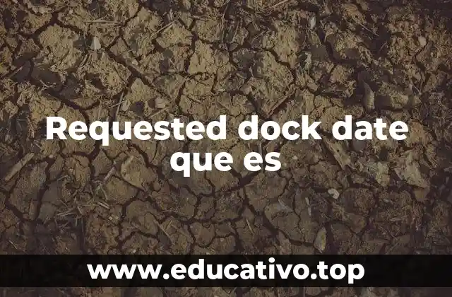 Requested dock date que es
