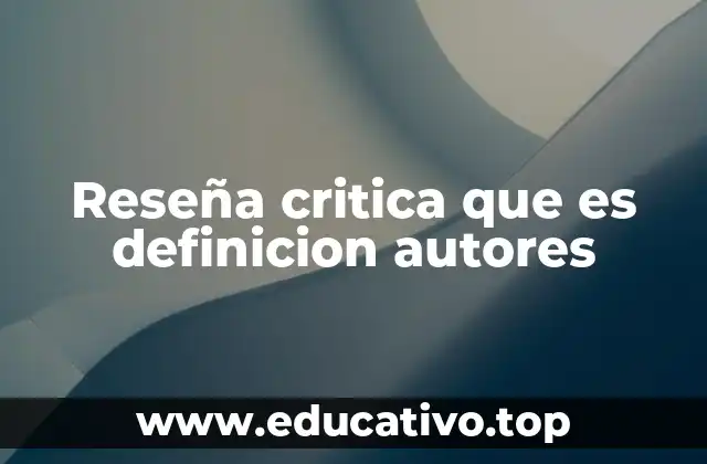 Reseña critica que es definicion autores