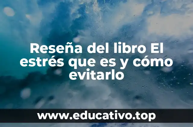 Reseña del libro El estrés que es y cómo evitarlo