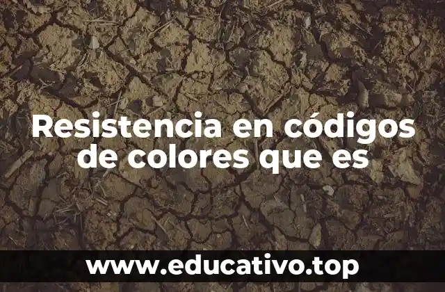 Resistencia en códigos de colores que es