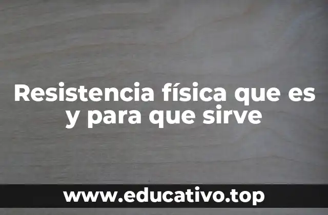 Resistencia física que es y para que sirve