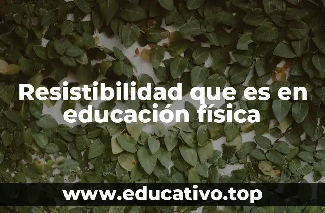 Resistibilidad que es en educación física