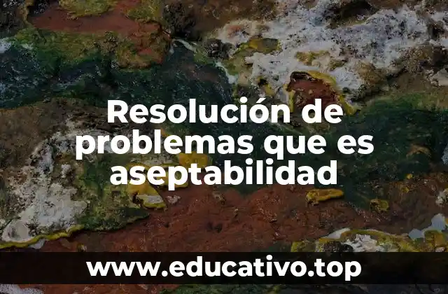 Resolución de problemas que es aseptabilidad