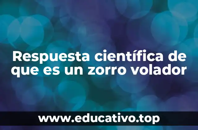 Respuesta científica de que es un zorro volador