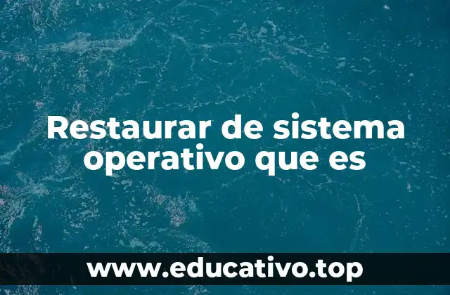 Restaurar de sistema operativo que es