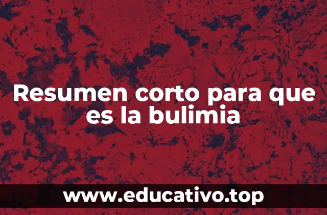 Resumen corto para que es la bulimia