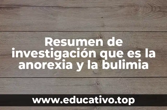 Resumen de investigación que es la anorexia y la bulimia