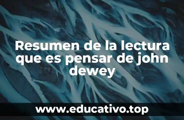 Resumen de la lectura que es pensar de john dewey