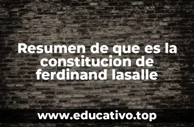 Resumen de que es la constitucion de ferdinand lasalle