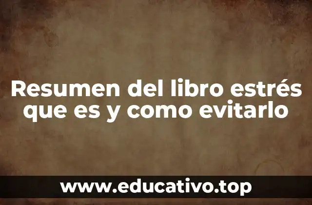 Resumen del libro estrés que es y como evitarlo