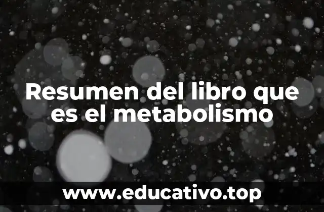 Resumen del libro que es el metabolismo