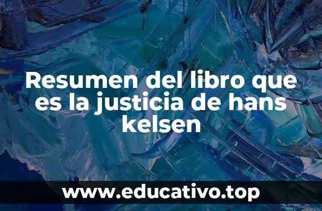 Resumen del libro que es la justicia de hans kelsen