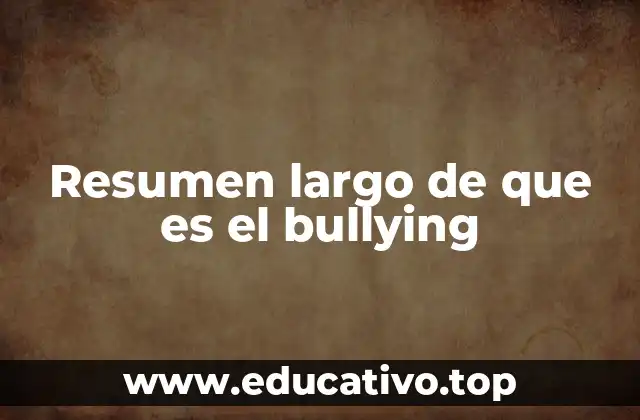 Resumen largo de que es el bullying