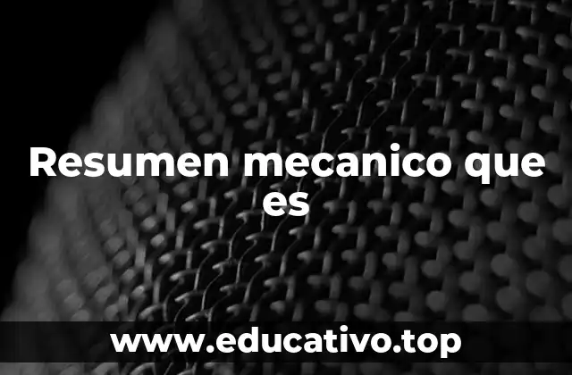 Resumen mecanico que es