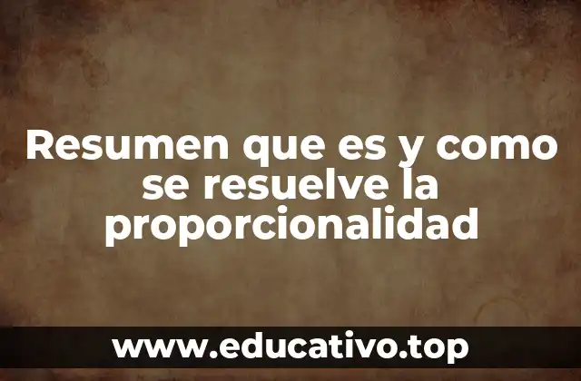 Resumen que es y como se resuelve la proporcionalidad