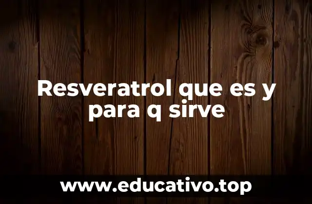 Resveratrol que es y para q sirve