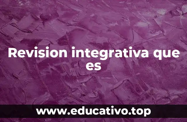 Revision integrativa que es