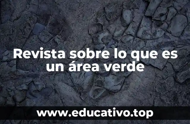 Revista sobre lo que es un área verde