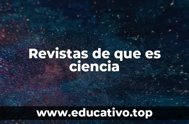 Revistas de que es ciencia
