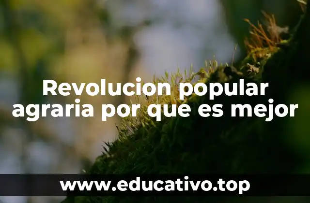 Revolucion popular agraria por que es mejor
