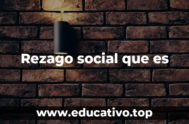 Rezago social que es