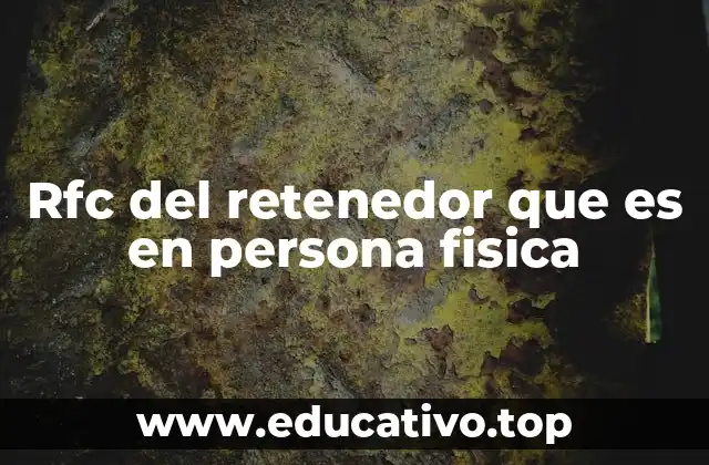 Rfc del retenedor que es en persona fisica