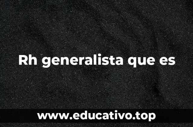 Rh generalista que es