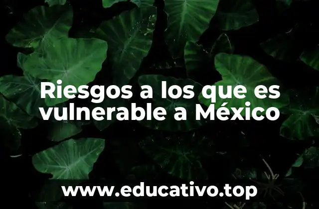 Factores geográficos que incrementan la vulnerabilidad de México