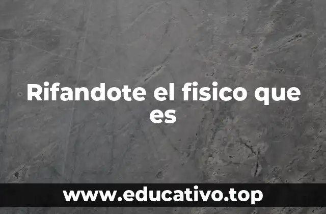 Rifandote el fisico que es